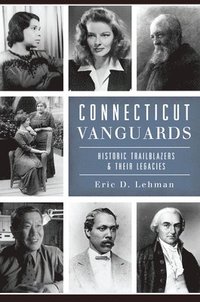 bokomslag Connecticut Vanguards: Historic Trailblazers & Their Legacies