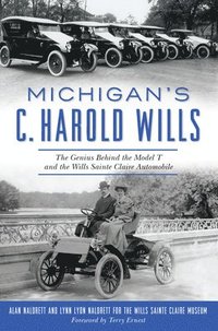 bokomslag Michigan's C. Harold Wills: The Genius Behind the Model T and the Wills Sainte Claire Automobile