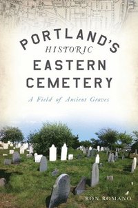 bokomslag Portland's Historic Eastern Cemetery: A Field of Ancient Graves