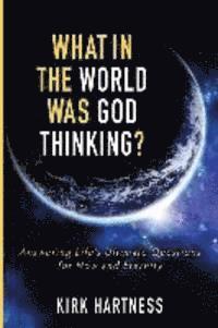 What in the World Was God Thinking? 1