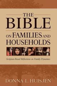 bokomslag The Bible on Families and Households: Scripture-Based Reflections on Family Dynamics