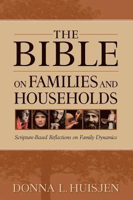 The Bible on Families and Households: Scripture-Based Reflections on Family Dynamics 1