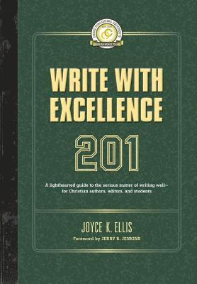 bokomslag Write with Excellence 201: A lighthearted guide to the serious matter of writing well-for Christian authors, editors, and students