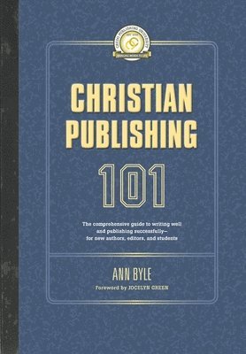 Ann Byle - Christian Publishing 101: The comprehensive guide to writing well and publishing successfully--for new authors, editors, and students, Häftad. Tillgänglighet: Lägg i varukorg
