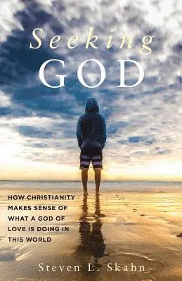 Steven L. Skahn - Seeking God: How Christianity Makes Sense of What a God of Love Is Doing in this World, Häftad. Tillgänglighet: Lägg i varukorg
