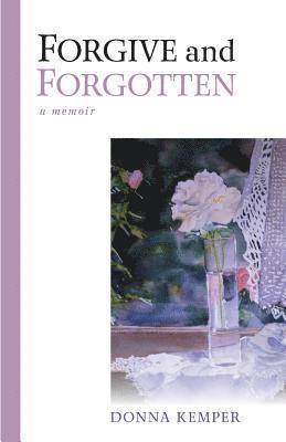 bokomslag Forgive and Forgotten: A Memoir