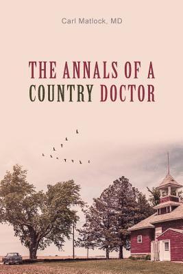 Carl Matlock MD - The Annals of a Country Doctor, Häftad