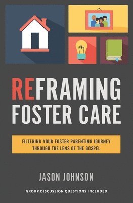 bokomslag Reframing Foster Care: Filtering Your Foster Parenting Journey Through the Lens of the Gospel