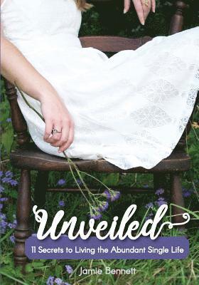 Jamie Bennett - Unveiled: 11 Secrets to Living the Abundant Single Life, Häftad