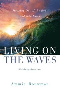 bokomslag Living on the Waves: Stepping Out of the Boat and into Faith