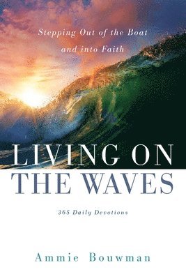 Living on the Waves: Stepping Out of the Boat and into Faith 1