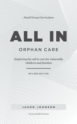 ALL IN Orphan Care: Exploring the Call to Care for Vulnerable Children and Families 1