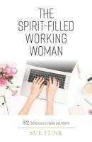 bokomslag The Spirit-filled Working Woman: 52 Reflections to Guide and Inspire