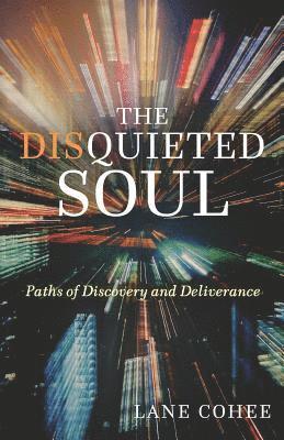 The Disquieted Soul: Paths of Discovery and Deliverance 1