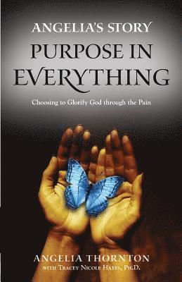 Angelia's Story: Purpose in Everything--Choosing to Glorify God through the Pain 1