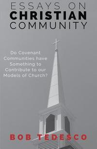 bokomslag Essays on Christian Community: Do Covenant Communities Have Something to Contribute to Our Models of Church?