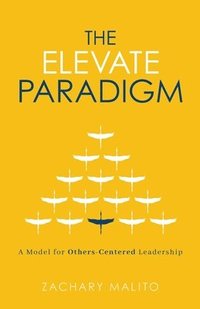bokomslag The Elevate Paradigm: A Model for Others-Centered Leadership