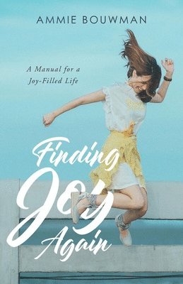 bokomslag Finding Joy Again: A Manual for a Joy-Filled Life