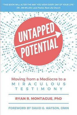 Ryan Montague - Untapped Potential: Moving from a Mediocre to a Miraculous Testimony, Häftad