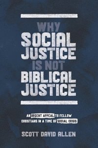 bokomslag Why Social Justice Is Not Biblical Justice: An Urgent Appeal to Fellow Christians in a Time of Social Crisis