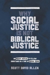 bokomslag Why Social Justice Is Not Biblical Justice: An Urgent Appeal to Fellow Christians in a Time of Social Crisis