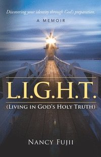 bokomslag L.I.G.H.T. (Living in God's Holy Truth): Discovering your identity through God's preparation