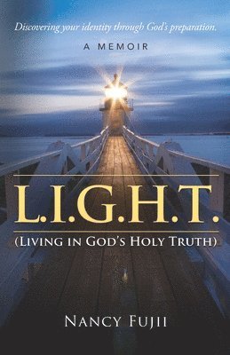 bokomslag L.I.G.H.T. (Living in God's Holy Truth): Discovering your identity through God's preparation