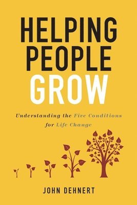 bokomslag Helping People Grow: Understanding the Five Conditions for Life Change