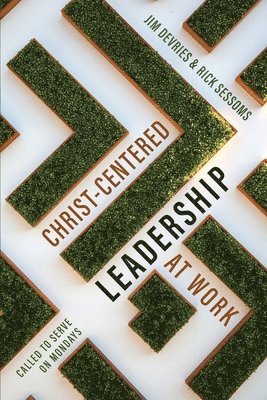 Christ-Centered Leadership at Work: Called to Serve on Mondays 1