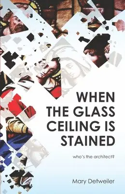 Mary Detweiler - When the Glass Ceiling Is Stained, Häftad. Tillgänglighet: Lägg i varukorg