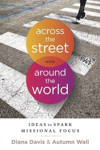bokomslag Across the Street and Around the World: Ideas to Spark Missional Focus