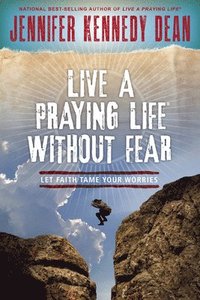 bokomslag Live a Praying Life(r) Without Fear: Let Faith Tame Your Worries