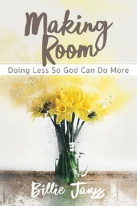bokomslag Making Room: Doing Less So God Can Do More