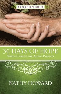 bokomslag 30 Days of Hope When Caring for Aging Parents