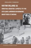 bokomslag Victor Dillard SJ, Spiritual Resister and Apostle to the STO Slave Laborers in Germany, Martyred at Dachau