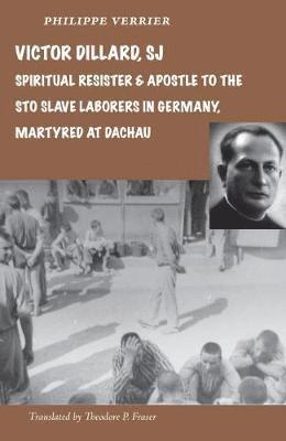 Victor Dillard SJ, Spiritual Resister and Apostle to the STO Slave Laborers in Germany, Martyred at Dachau 1