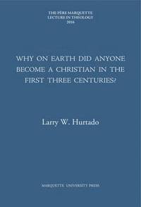 bokomslag Why on Earth Did Anyone Become a Christian in the First Three Centuries?