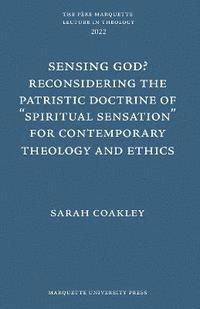 bokomslag Sensing God? Reconsidering the Patristic Doctrine of &quot;&quot;Spiritual Sensation&quot;&quot; for Contemporary Theology and Ethics