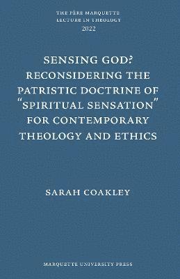 bokomslag Sensing God? Reconsidering the Patristic Doctrine of ""Spiritual Sensation"" for Contemporary Theology and Ethics