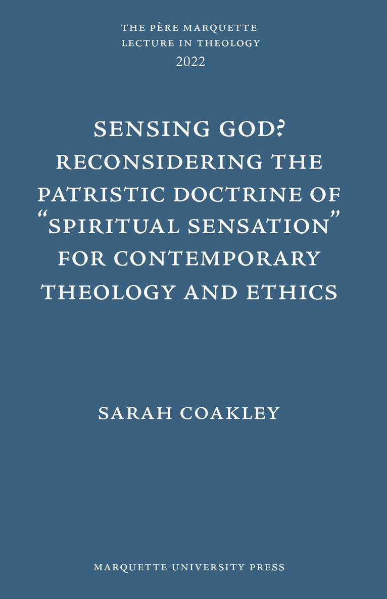 Sensing God? Reconsidering the Patristic Doctrine of &quot;&quot;Spiritual Sensation&quot;&quot; for Contemporary Theology and Ethics 1