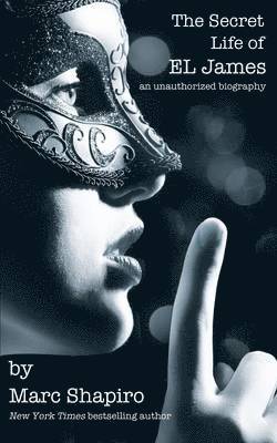 Marc Shapiro - Secret Life of EL James, The Unauthorized Biography, Häftad