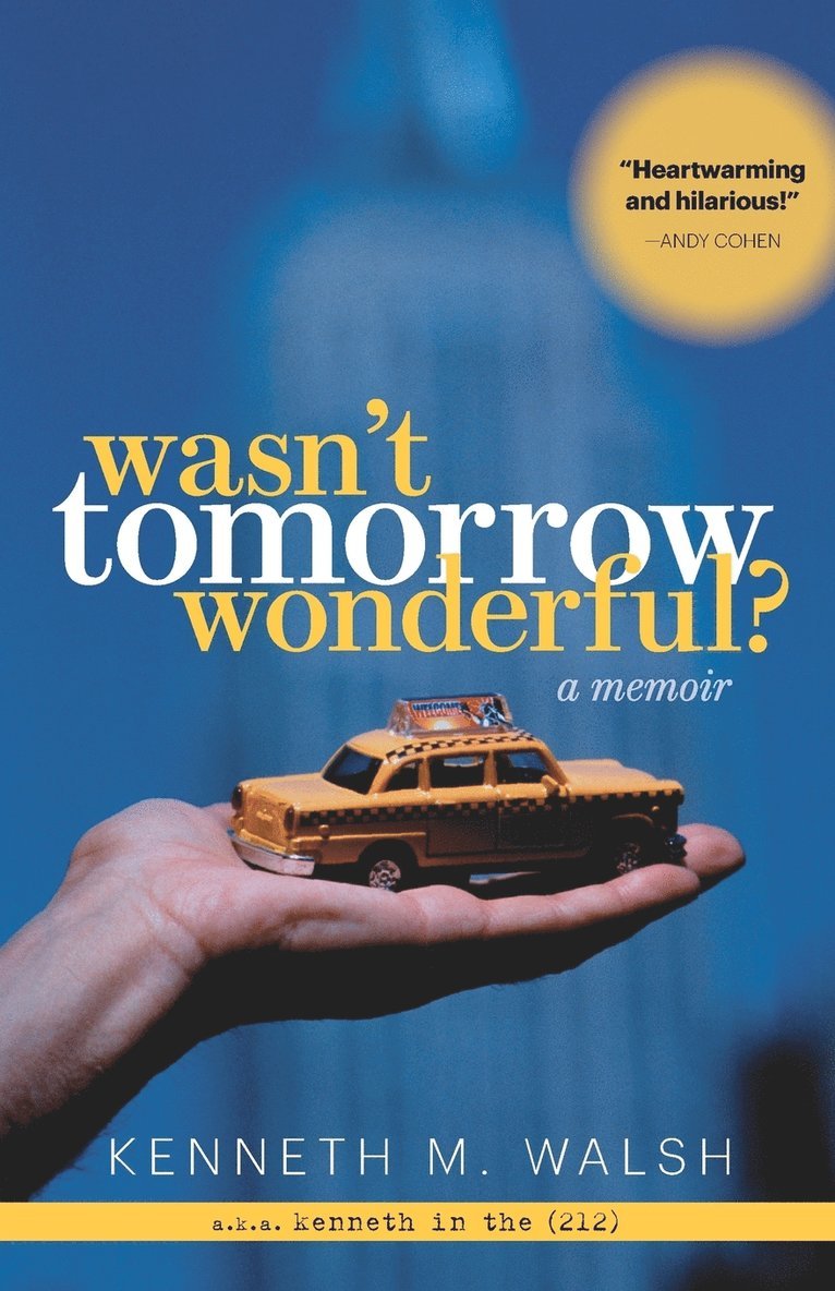 Kenneth M Walsh, Kenneth M. Walsh - Wasn't Tomorrow Wonderful?, Häftad