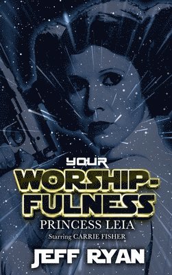 Your Worshipfulness, Princess Leia 1