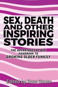 bokomslag Sex, Death and Other Inspiring Stories