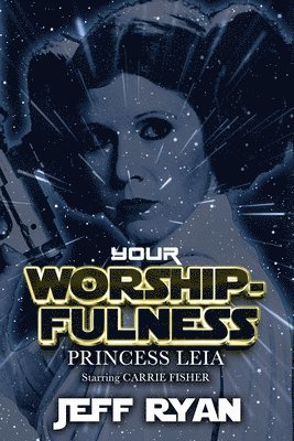 bokomslag Your Worshipfulness, Princess Leia, Starring Carrie Fisher