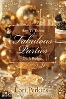 Lori Perkins - Fabulous Parties n a Budget, Häftad