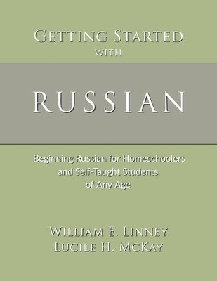 Getting Started with Russian: Beginning Russian for Homeschoolers and Self-Taught Students of Any Age