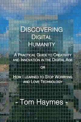 Tom Haymes - Discovering Digital Humanity, Häftad