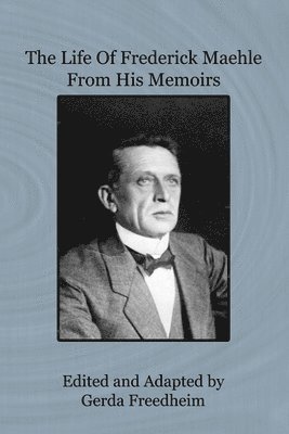 Life of Frederick Maehle from His Memoirs, Häftad