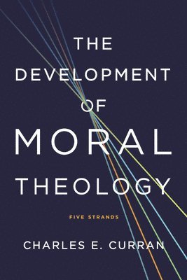Charles E. Curran - Development of Moral Theology, Häftad